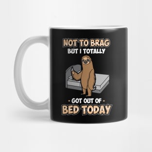 Funny Not To Brag But I Got Out Of Bed Today Sloth Mug